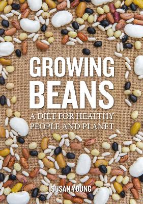 Growing Beans: A Diet for Healthy People & Planet book