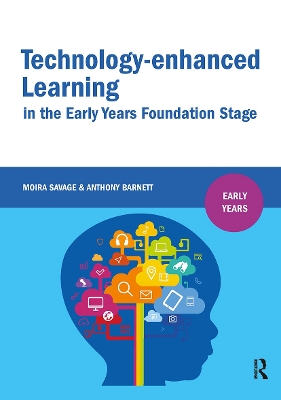 Technology-enhanced Learning in the Early Years Foundation Stage by Moira Savage