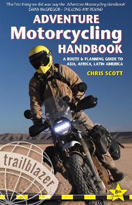 Adventure Motorcycling Handbook Trailblazer Guide: A Route & Planning Guide to Asia, Africa & Latin America book