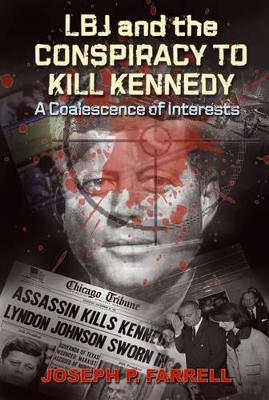 Lbj and the Conspiracy to Kill Kennedy: A Coalescence of Interests book