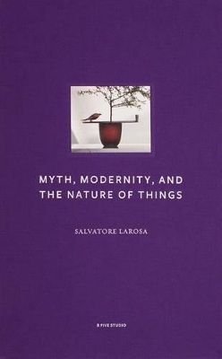 Myth, Modernity, and the Nature of Things book