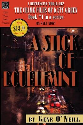 A Stick of Doublemint: Book 4 in the series, The Crime Files of Katy Green by Gene O'Neill