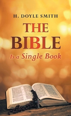 The Bible Is A Single Book by H Doyle Smith