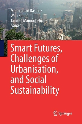 Smart Futures, Challenges of Urbanisation, and Social Sustainability by Mohammad Dastbaz
