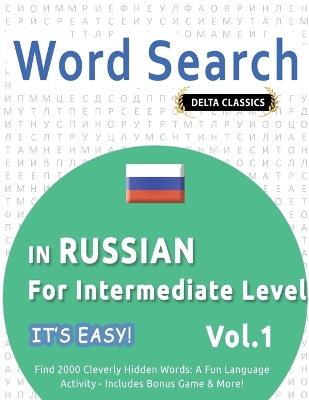 Word Search in Russian for Intermediate Level - It's Easy! Vol.1 - Delta Classics - Find 2000 Cleverly Hidden Words: A Fun Language Activity - Includes Bonus Game & More! book