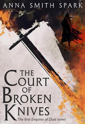 The Court of Broken Knives by Anna Smith Spark