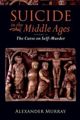 Suicide in the Middle Ages by Alexander Murray