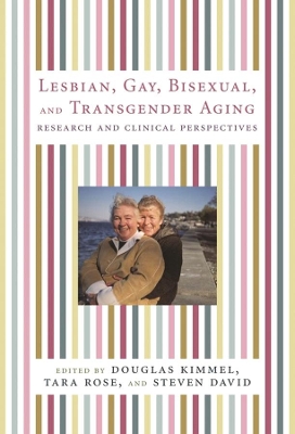 Lesbian, Gay, Bisexual, and Transgender Aging: Research and Clinical Perspectives book