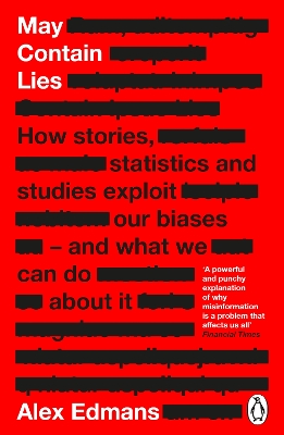 May Contain Lies: How Stories, Statistics and Studies Exploit Our Biases - And What We Can Do About It by Alex Edmans