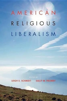 American Religious Liberalism by Leigh E. Schmidt