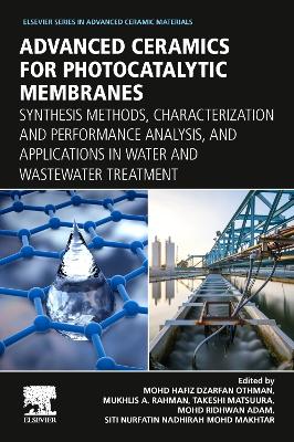 Advanced Ceramics for Photocatalytic Membranes: Synthesis Methods, Characterization and Performance Analysis, and Applications in Water and Wastewater Treatment book