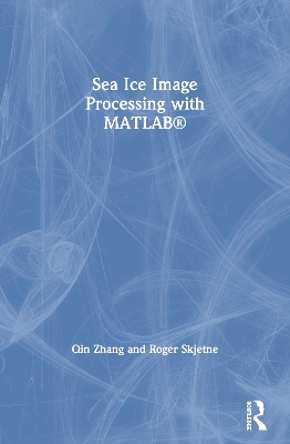 Sea Ice Image Processing with MATLAB® by Qin Zhang