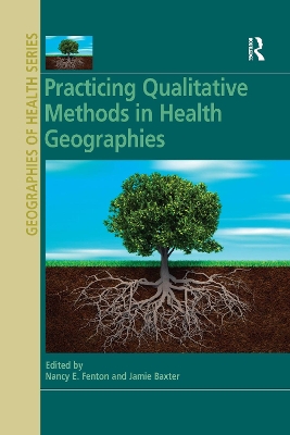 Practicing Qualitative Methods in Health Geographies by Nancy E. Fenton