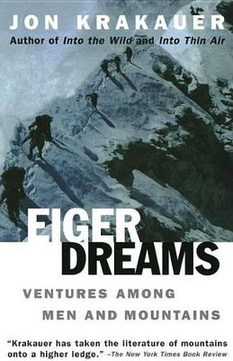 Eiger Dreams: Ventures among Men and Mountains by Jon Krakauer
