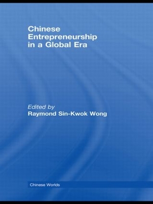 Chinese Entrepreneurship in a Global Era by Raymond Sin-Kwok Wong