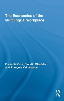 The Economics of the Multilingual Workplace by François Grin
