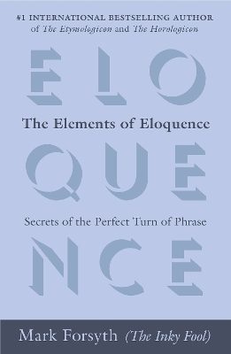 The Elements of Eloquence by Mark Forsyth