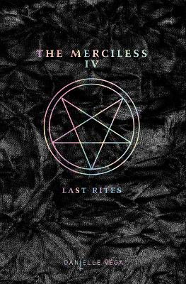 Merciless IV: Last Rites by Danielle Vega