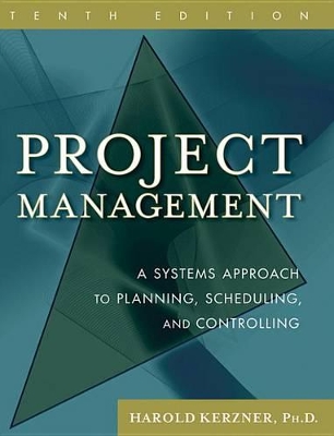 Project Management: A Systems Approach to Planning, Scheduling, and Controlling by Harold Kerzner