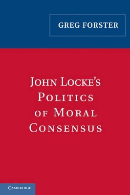 John Locke's Politics of Moral Consensus book