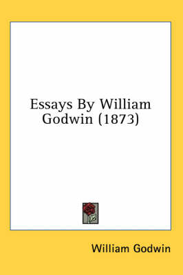Essays By William Godwin (1873) by William Godwin