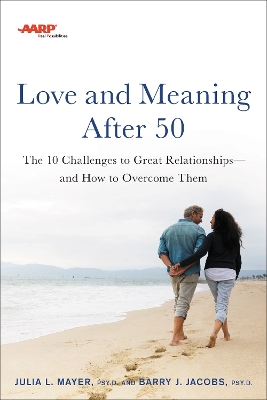 AARP Love and Meaning after 50: The 10 Challenges to Great Relationships—and How to Overcome Them book