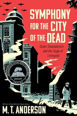 Symphony for the City of the Dead: Dmitri Shostakovich and the Siege of Leningrad by M T Anderson