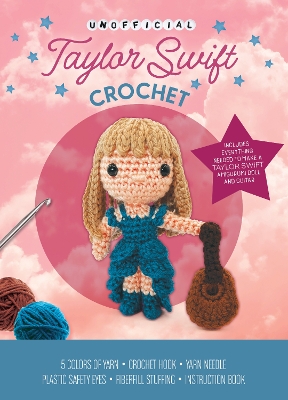 Unofficial Taylor Swift Book and Crochet Kit: Includes Everything Needed to Make a Taylor Swift Amigurumi Doll and Guitar – 5 Colors of Yarn, Crochet Hook, Yarn Needle, Plastic Safety Eyes, Fiberfill Stuffing, Instruction Book book