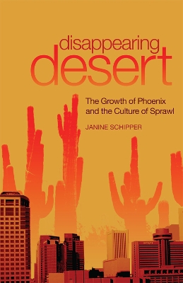 Disappearing Desert: The Growth of Phoenix and the Culture of Sprawl book