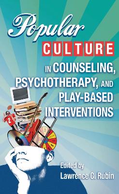 Popular Culture in Counseling, Psychotherapy, and Play-Based Interventions book