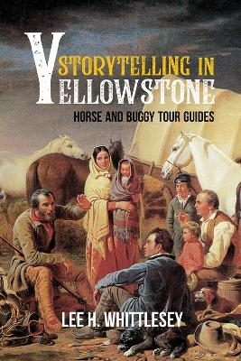 Storytelling in Yellowstone: Horse and Buggy Tour Guides book