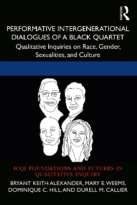 Performative Intergenerational Dialogues of a Black Quartet: Qualitative Inquiries on Race, Gender, Sexualities, and Culture by Bryant Keith Alexander