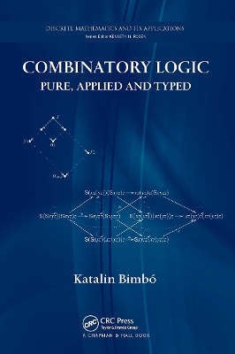 Combinatory Logic: Pure, Applied and Typed by Katalin Bimbó