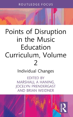 Points of Disruption in the Music Education Curriculum, Volume 2: Individual Changes by Marshall Haning