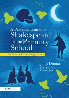 A Practical Guide to Shakespeare for the Primary School: 50 Lesson Plans using Drama book
