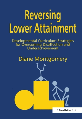 Reversing Lower Attainment: Developmental Curriculum Strategies for Overcoming Disaffection and Underachievement by Diane Montgomery