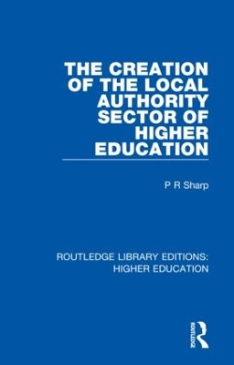 The Creation of the Local Authority Sector of Higher Education book