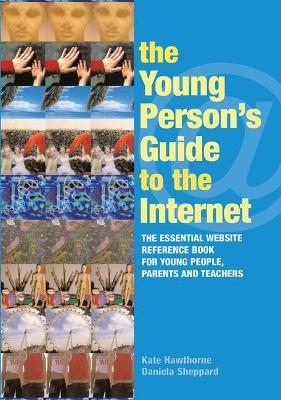 The Young Person's Guide to the Internet: The Essential Website Reference Book for Young People, Parents and Teachers book