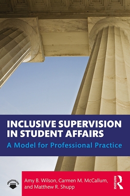 Inclusive Supervision in Student Affairs: A Model for Professional Practice by Amy B. Wilson