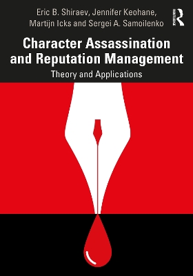 Character Assassination and Reputation Management: Theory and Applications by Eric B. Shiraev