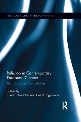 Religion in Contemporary European Cinema: The Postsecular Constellation by Costica Bradatan