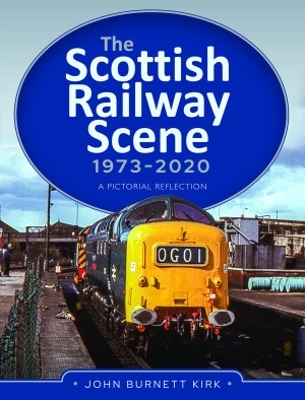 The Scottish Railway Scene 1973-2020: A Pictorial Reflection book