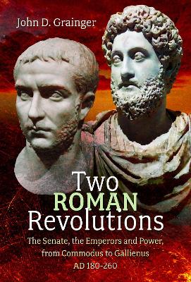 Two Roman Revolutions: The Senate, the Emperors and Power, from Commodus to Gallienus (AD 180-260) book