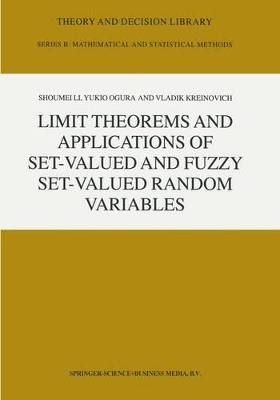 Limit Theorems and Applications of Set-Valued and Fuzzy Set-Valued Random Variables by Shoumei Li