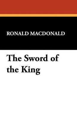 The Sword of the King by Ronald MacDonald
