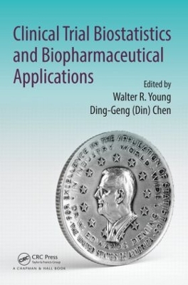 Clinical Trial Biostatistics and Biopharmaceutical Applications by Walter R Young