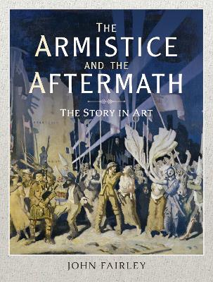 The Armistice and the Aftermath: The Story in Art book