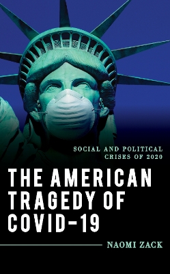 The American Tragedy of COVID-19: Social and Political Crises of 2020 by Naomi Zack