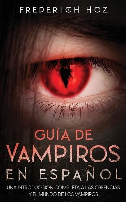 Guía de Vampiros en Español: Una Introducción Completa a las Creencias y el Mundo de los Vampiros book