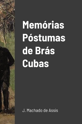 Memórias Póstumas de Brás Cubas by Machado De Assis